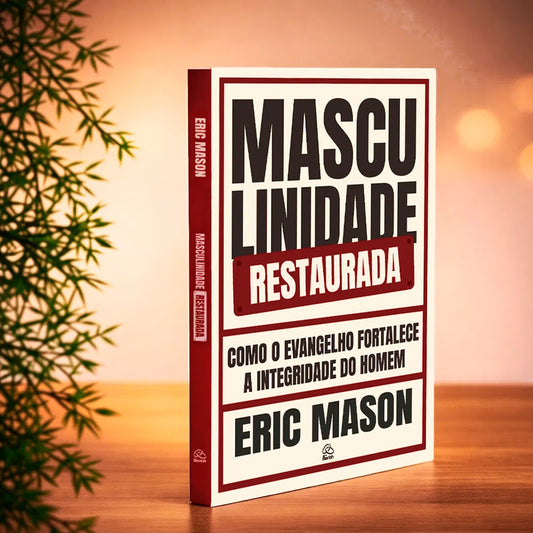 Masculinidade Restaurada | Eric Mason