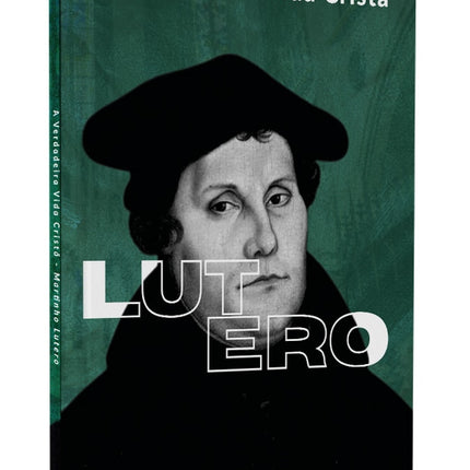 A Verdadeira Vida Cristã | Martinho Lutero | Vol. 2