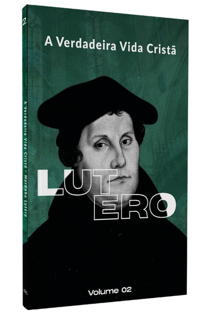 A Verdadeira Vida Cristã | Martinho Lutero | Vol. 2