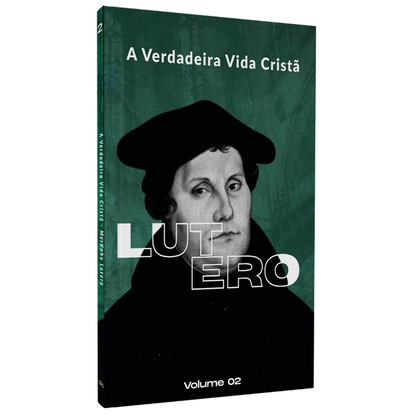A Verdadeira Vida Cristã | Martinho Lutero | Vol. 2