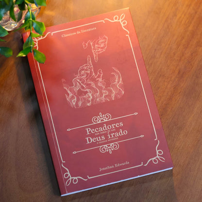 Pecadores Nas Mãos de Um Deus Irado e Outros Sermões | Clássicos da Literatura | Jonathan Edwards