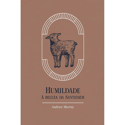 Humildade | A Beleza da Santidade | Exclusivo | Andrew Murray