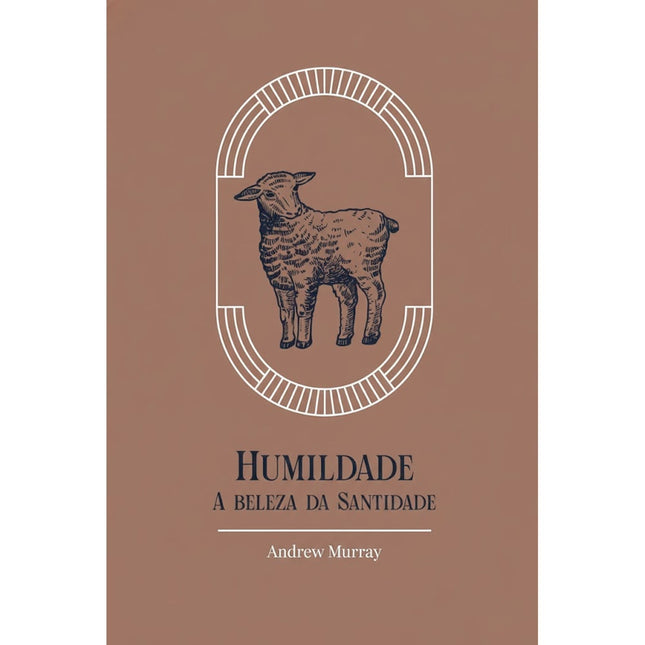 Humildade | A Beleza da Santidade | Exclusivo | Andrew Murray