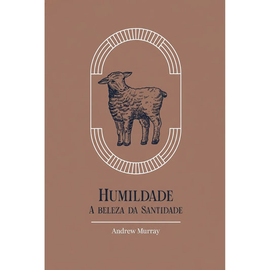 Humildade | A Beleza da Santidade | Exclusivo | Andrew Murray