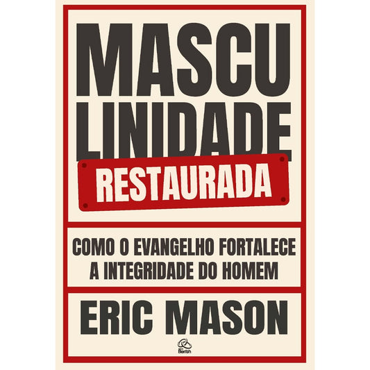 Masculinidade Restaurada | Eric Mason