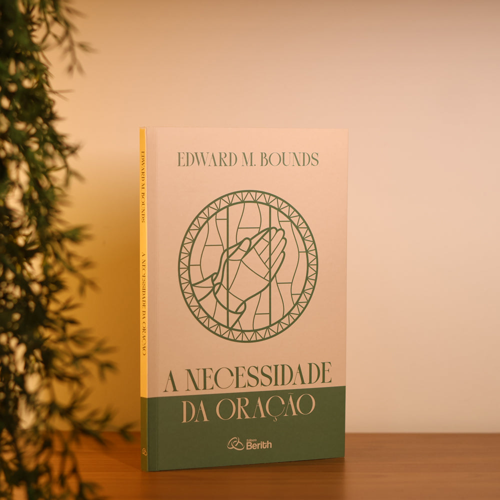 A Necessidade da Oração | Edward M. Bounds