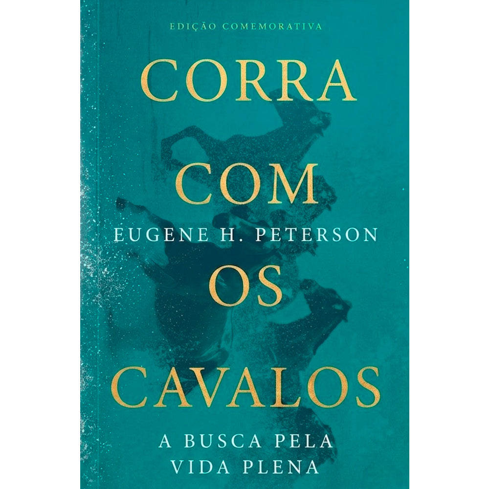 Corra Com Os Cavalos | Eugene H. Peterson | Edição Comemorativa