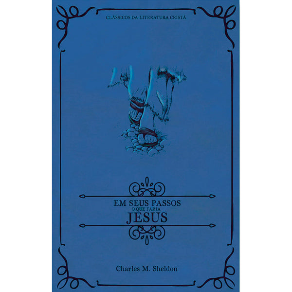 Em Seus Passos o que Faria Jesus | Clássicos da Literatura | Charles M. Sheldon